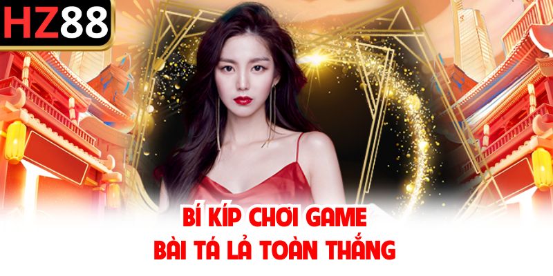 Bí kíp chơi game bài tá lả toàn thắng