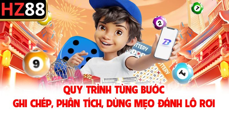 Quy trình từng bước ghi chép, phân tích, dùng mẹo đánh lô rơi