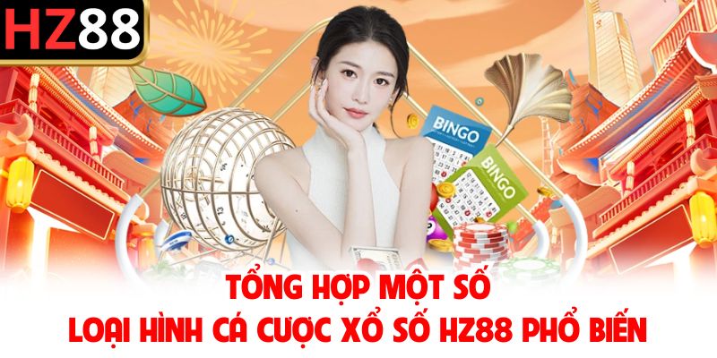 Tổng hợp một số loại hình cá cược xổ số HZ88 phổ biến